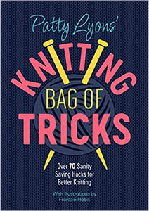 Patty Lyon's Knitting Bag Of Tricks Book: Over 70 sanity saving hacks for better knitting